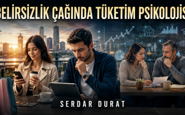 Belirsizlik Çağında Tüketim Psikolojisi