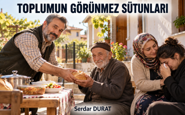 TOPLUMU AYAKTA VE BİR ARADA TUTAN GÖRÜNMEZ SÜTUNLAR